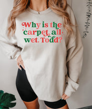 Load image into Gallery viewer, Why is the carpet all wet Todd