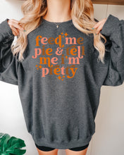 Load image into Gallery viewer, Feed me pie and tell me I’m pretty

